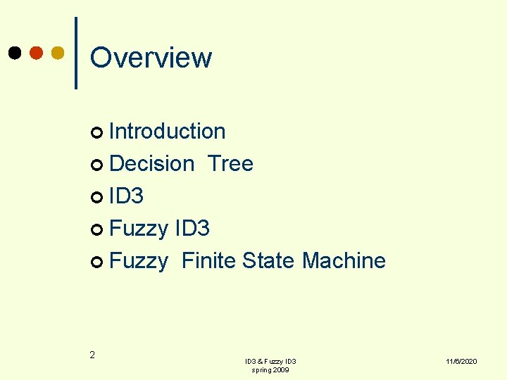 Overview ¢ Introduction ¢ Decision Tree ¢ ID 3 ¢ Fuzzy Finite State Machine