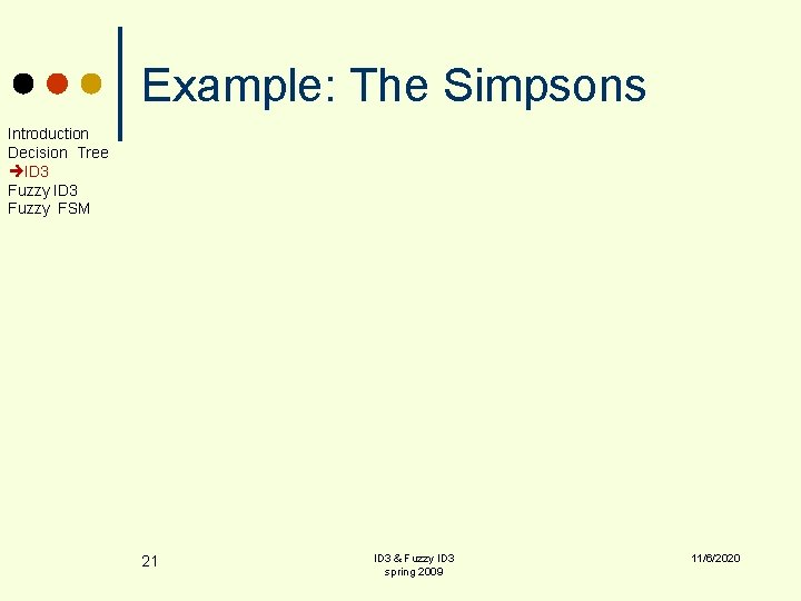 Example: The Simpsons Introduction Decision Tree ID 3 Fuzzy FSM 21 ID 3 &