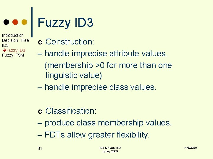 Fuzzy ID 3 Introduction Decision Tree ID 3 Fuzzy FSM Construction: – handle imprecise