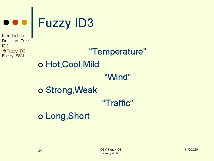 Fuzzy ID 3 Introduction Decision Tree ID 3 Fuzzy FSM “Temperature” ¢ Hot, Cool,