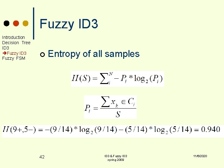 Fuzzy ID 3 Introduction Decision Tree ID 3 Fuzzy FSM ¢ 42 Entropy of