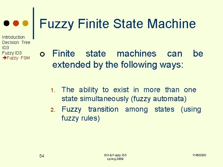 Fuzzy Finite State Machine Introduction Decision Tree ID 3 Fuzzy FSM ¢ Finite state