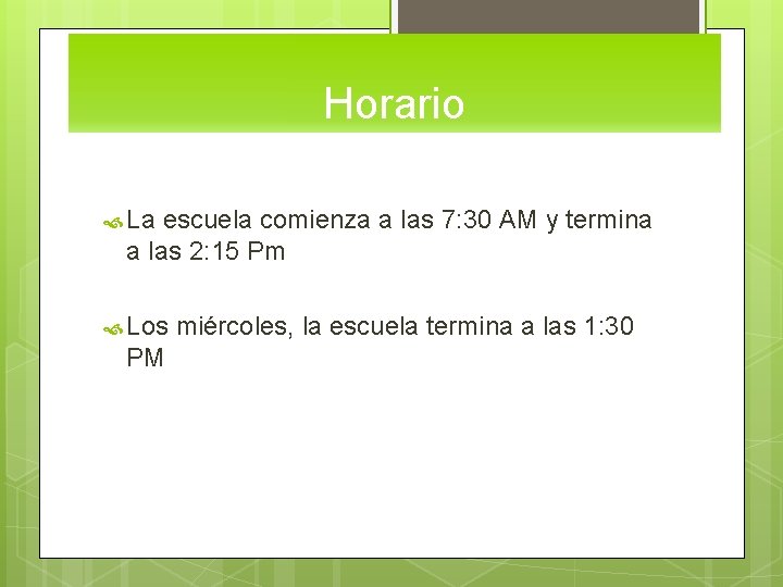 Horario La escuela comienza a las 7: 30 AM y termina a las 2: