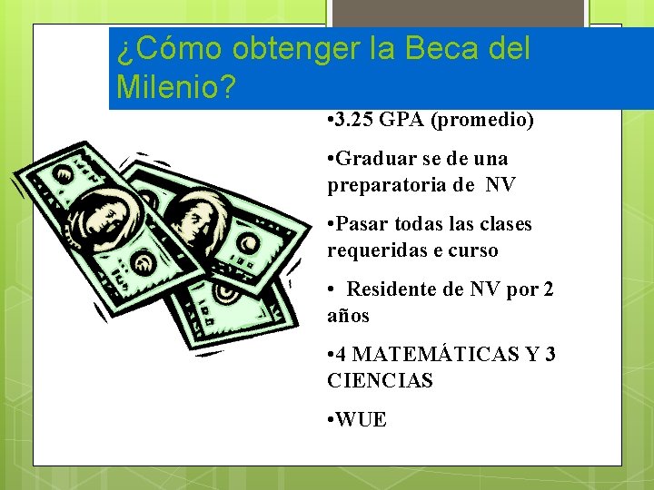 ¿Cómo obtenger la Beca del Milenio? • 3. 25 GPA (promedio) • Graduar se