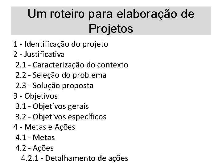 Um roteiro para elaboração de Projetos 1 - Identificação do projeto 2 - Justificativa