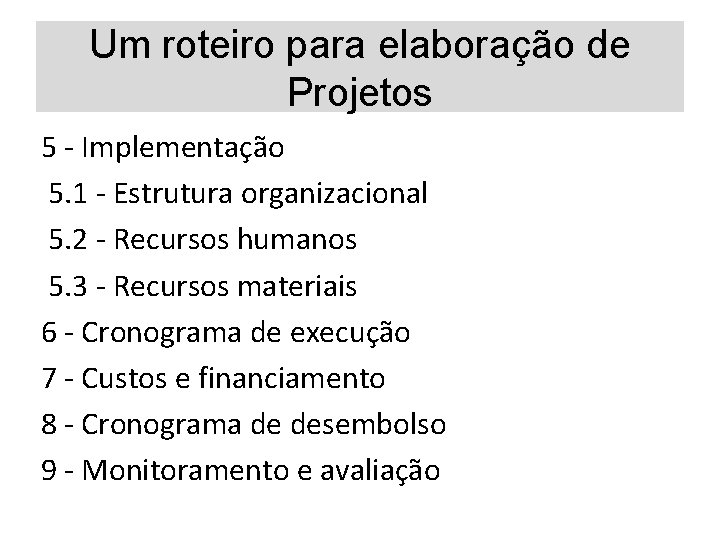 Um roteiro para elaboração de Projetos 5 - Implementação 5. 1 - Estrutura organizacional