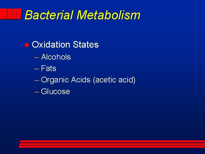 Bacterial Metabolism l Oxidation States – Alcohols – Fats – Organic Acids (acetic acid)
