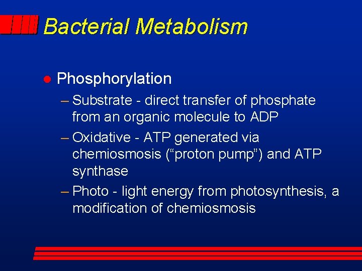Bacterial Metabolism l Phosphorylation – Substrate - direct transfer of phosphate from an organic