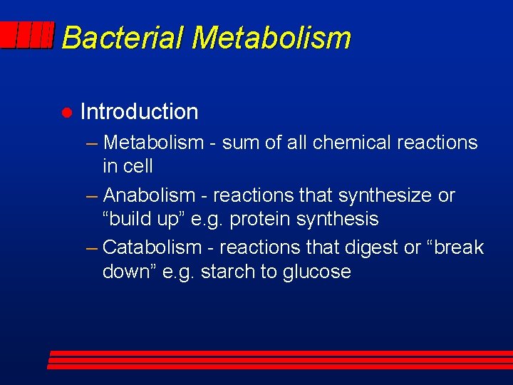 Bacterial Metabolism l Introduction – Metabolism - sum of all chemical reactions in cell