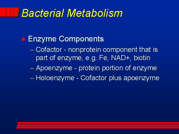 Bacterial Metabolism l Enzyme Components – Cofactor - nonprotein component that is part of