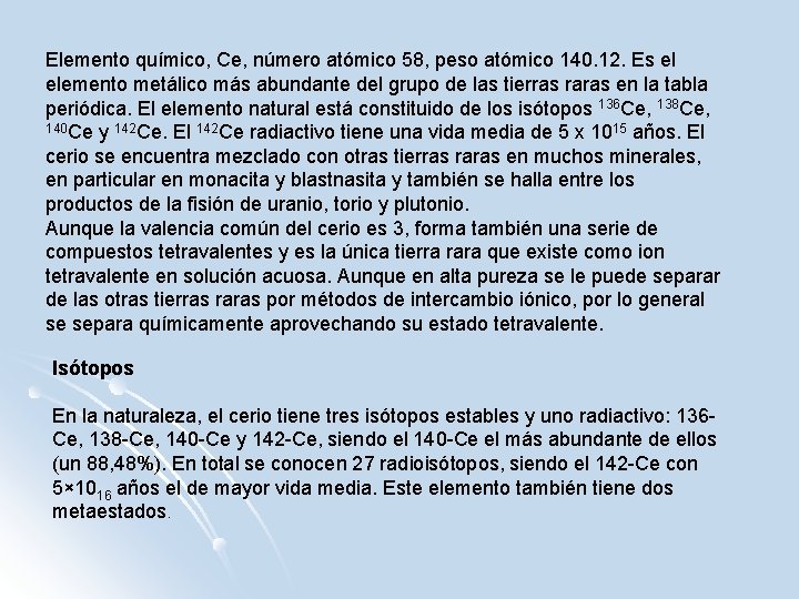 Elemento químico, Ce, número atómico 58, peso atómico 140. 12. Es el elemento metálico