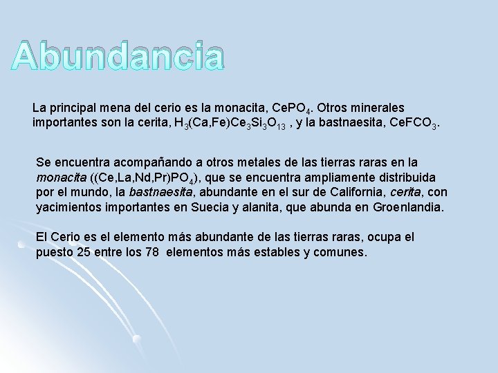 Abundancia La principal mena del cerio es la monacita, Ce. PO 4. Otros minerales