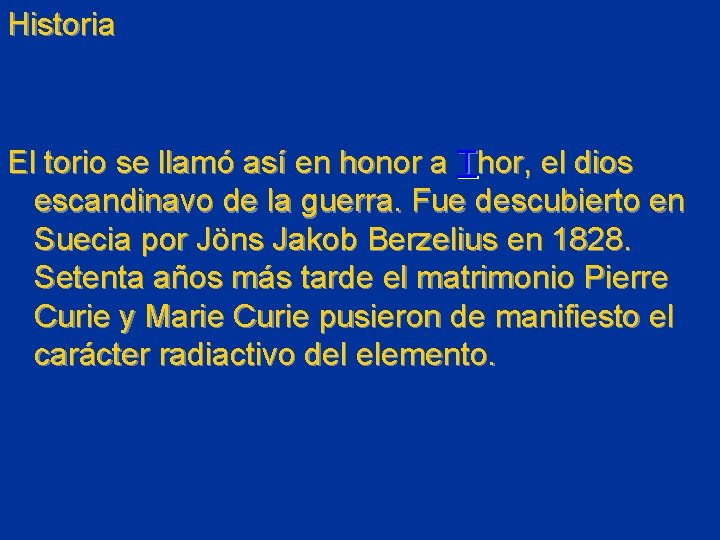 Historia El torio se llamó así en honor a Thor, el dios escandinavo de