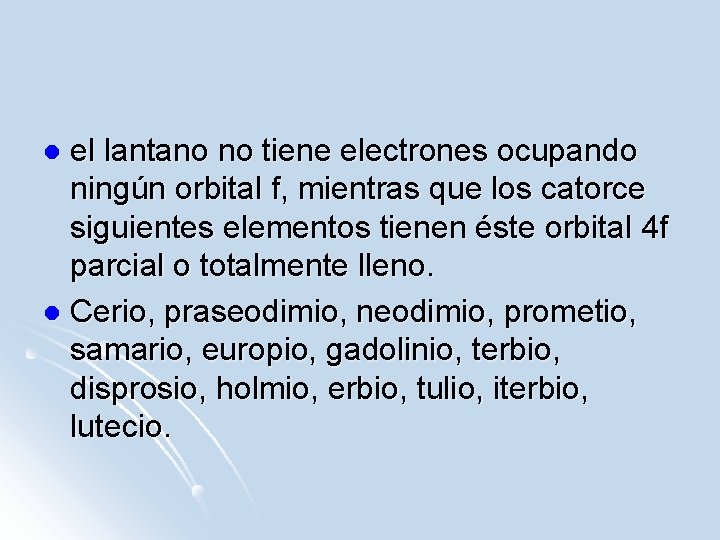 el lantano no tiene electrones ocupando ningún orbital f, mientras que los catorce siguientes