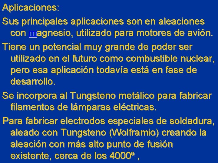 Aplicaciones: Sus principales aplicaciones son en aleaciones con magnesio, utilizado para motores de avión.