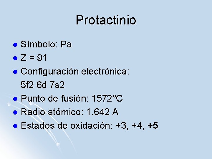 Protactinio Símbolo: Pa l Z = 91 l Configuración electrónica: 5 f 2 6