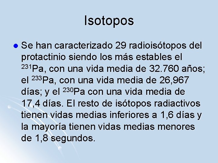Isotopos l Se han caracterizado 29 radioisótopos del protactinio siendo los más estables el