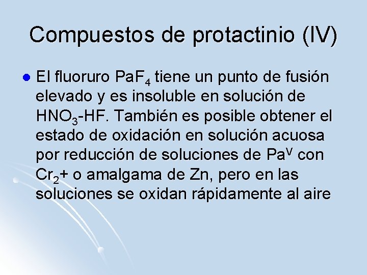 Compuestos de protactinio (IV) l El fluoruro Pa. F 4 tiene un punto de