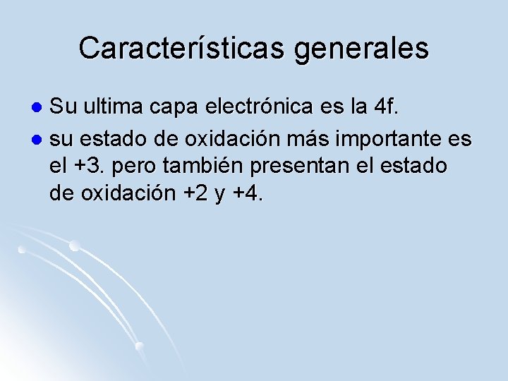 Características generales Su ultima capa electrónica es la 4 f. l su estado de