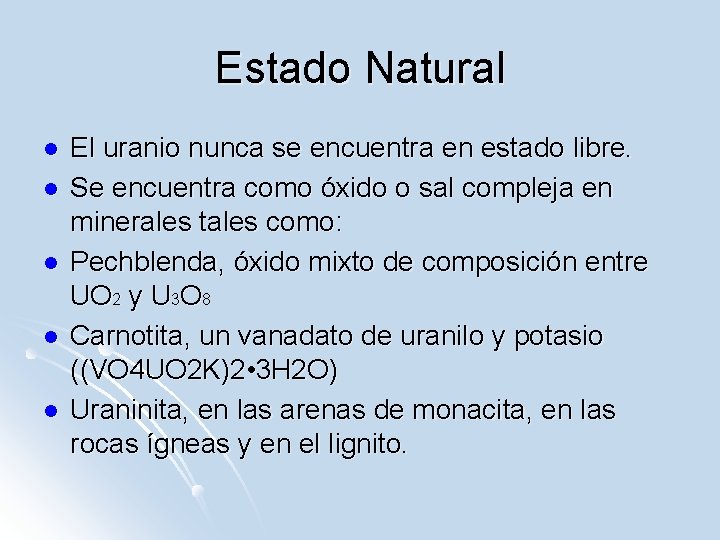 Estado Natural l l El uranio nunca se encuentra en estado libre. Se encuentra