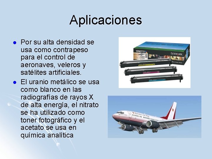 Aplicaciones l l Por su alta densidad se usa como contrapeso para el control