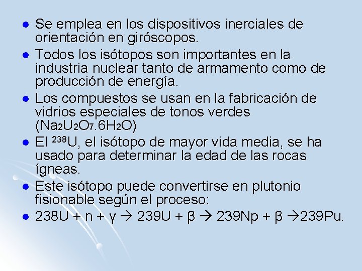 l l l Se emplea en los dispositivos inerciales de orientación en giróscopos. Todos