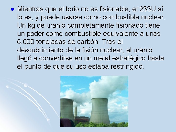 l Mientras que el torio no es fisionable, el 233 U sí lo es,