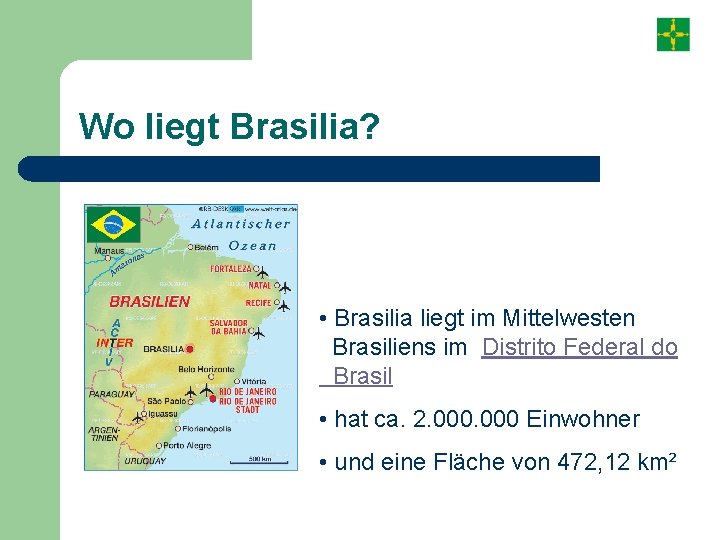 Wo liegt Brasilia? • Brasilia liegt im Mittelwesten Brasiliens im Distrito Federal do Brasil