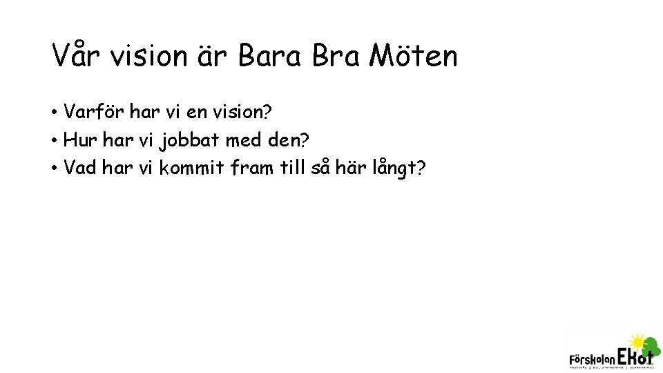 Vår vision är Bara Bra Möten • Varför har vi en vision? • Hur