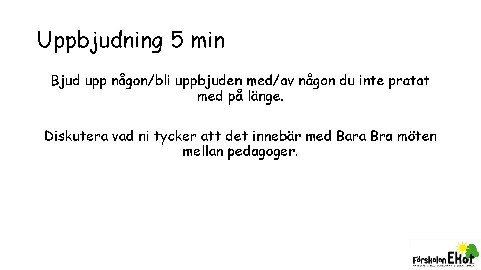 Uppbjudning 5 min Bjud upp någon/bli uppbjuden med/av någon du inte pratat med på