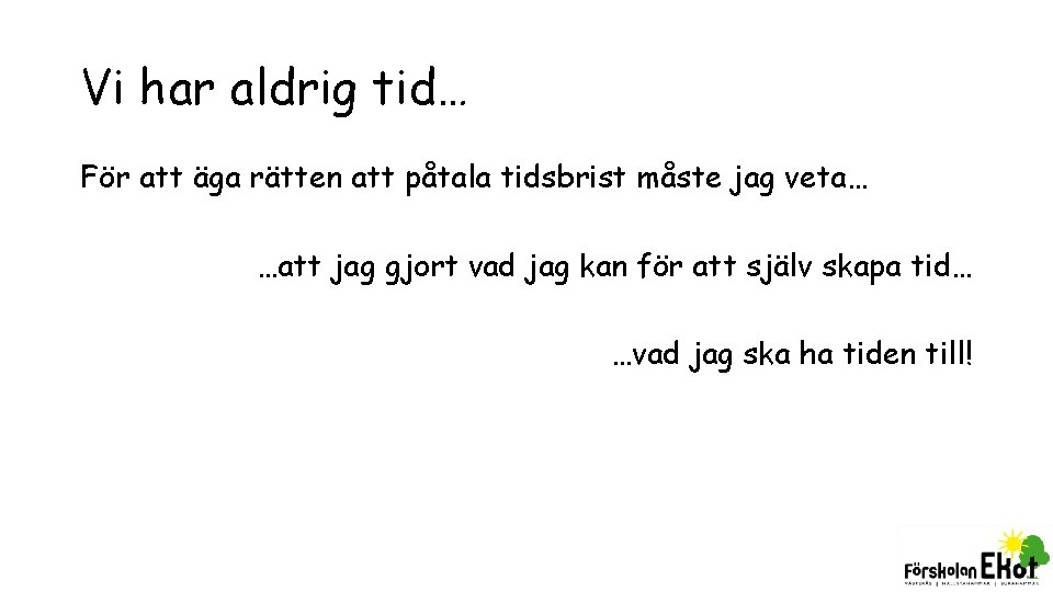 Vi har aldrig tid… För att äga rätten att påtala tidsbrist måste jag veta…