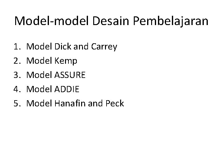 Model-model Desain Pembelajaran 1. 2. 3. 4. 5. Model Dick and Carrey Model Kemp