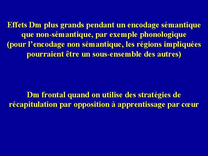 Effets Dm plus grands pendant un encodage sémantique non-sémantique, par exemple phonologique (pour l’encodage