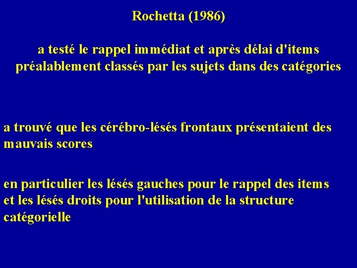 Rochetta (1986) a testé le rappel immédiat et après délai d'items a testé le