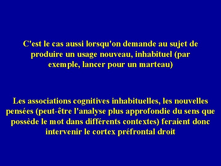 C'est le cas aussi lorsqu'on demande au sujet de produire un usage nouveau, inhabituel