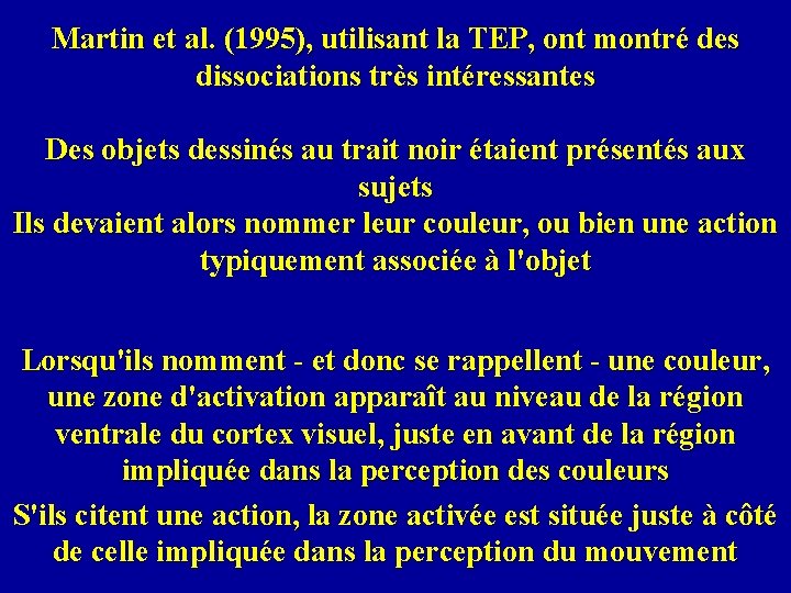 Martin et al. (1995), utilisant la TEP, ont montré des dissociations très intéressantes Des