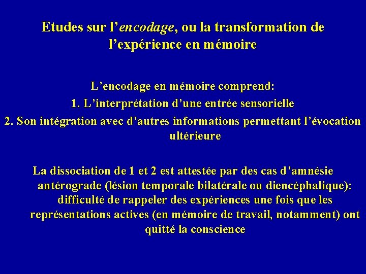 Etudes sur l’encodage, ou la transformation de l’expérience en mémoire L’encodage en mémoire comprend: