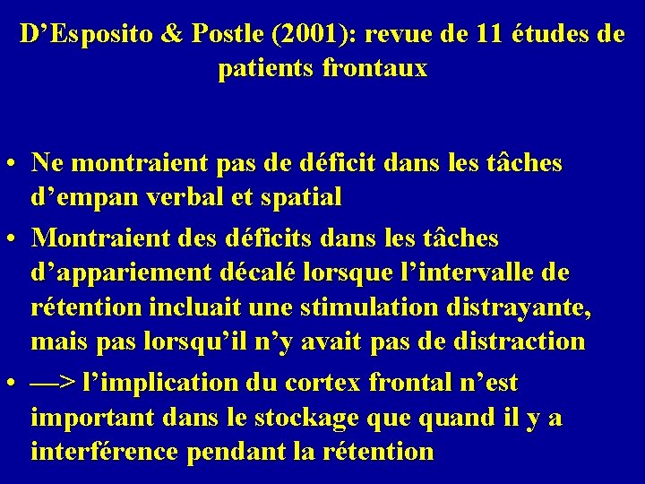 D’Esposito & Postle (2001): revue de 11 études de patients frontaux • Ne montraient