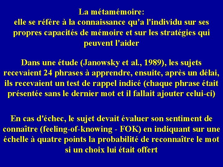 La métamémoire: elle se réfère à la connaissance qu'a l'individu sur ses propres capacités