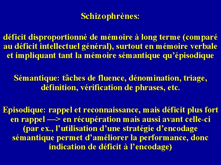 Schizophrènes: déficit disproportionné de mémoire à long terme (comparé au déficit intellectuel général), surtout