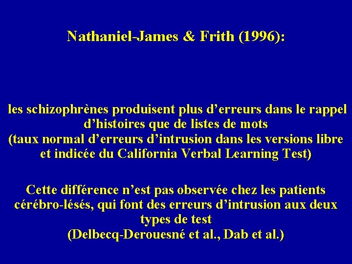 Nathaniel-James & Frith (1996): les schizophrènes produisent plus d’erreurs dans le rappel d’histoires que