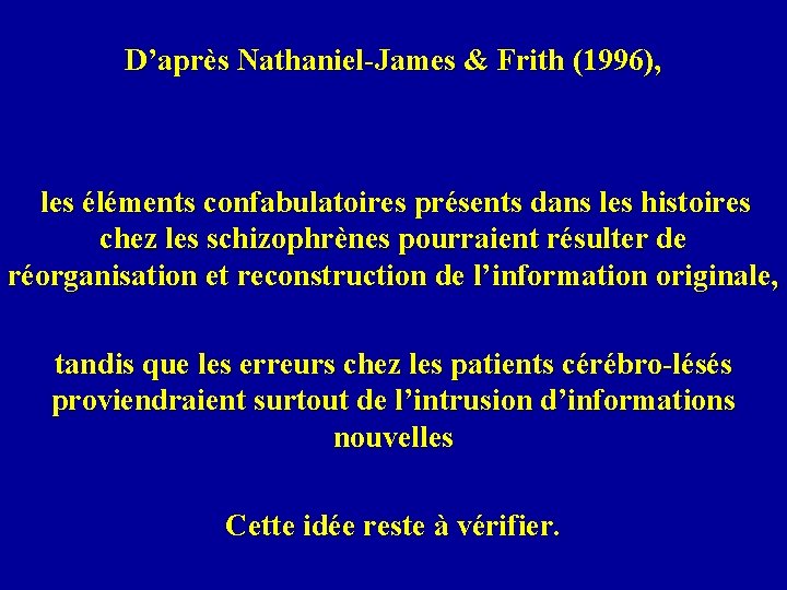 D’après Nathaniel-James & Frith (1996), les éléments confabulatoires présents dans les histoires chez les