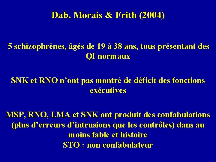 Dab, Morais & Frith (2004) 5 schizophrènes, âgés de 19 à 38 ans, tous
