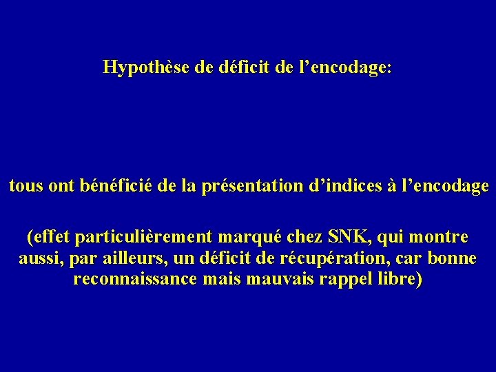 Hypothèse de déficit de l’encodage: tous ont bénéficié de la présentation d’indices à l’encodage