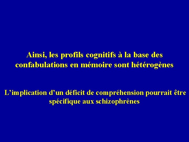 Ainsi, les profils cognitifs à la base des confabulations en mémoire sont hétérogènes L’implication