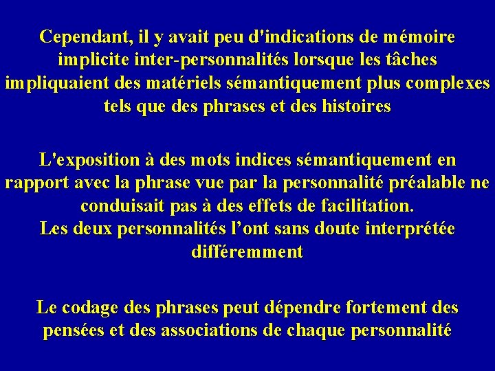 Cependant, il y avait peu d'indications de mémoire implicite inter-personnalités lorsque les tâches impliquaient