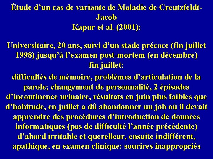 Étude d’un cas de variante de Maladie de Creutzfeldt. Jacob Kapur et al. (2001):