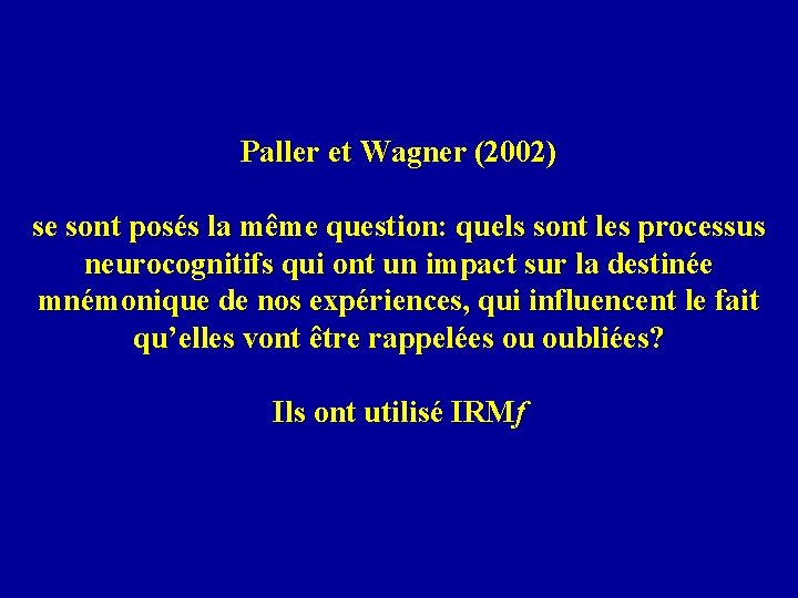 Paller et Wagner (2002) se sont posés la même question: quels sont les processus