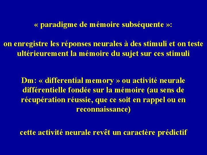  « paradigme de mémoire subséquente » : on enregistre les réponses neurales à