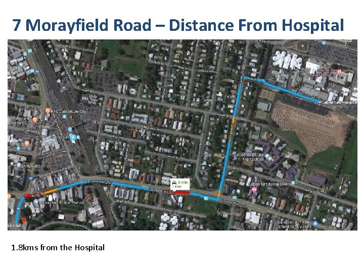 7 Morayfield Road – Distance From Hospital 1. 8 kms from the Hospital 